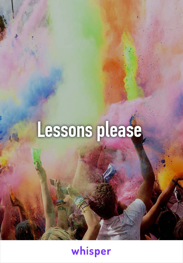 Lessons please 