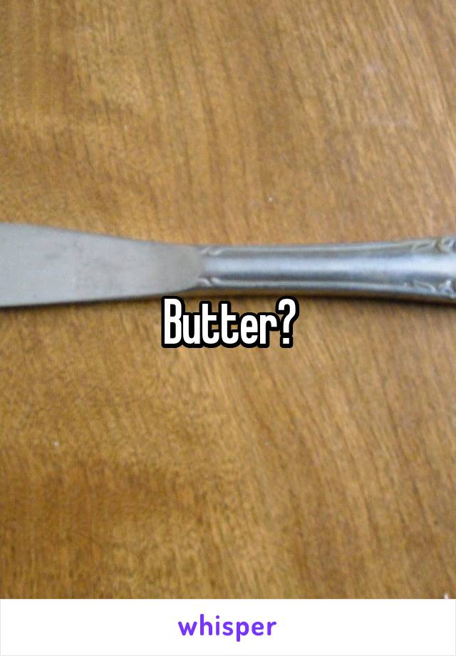 Butter?