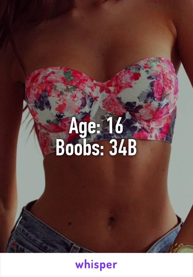 Age: 16 Boobs: 34B