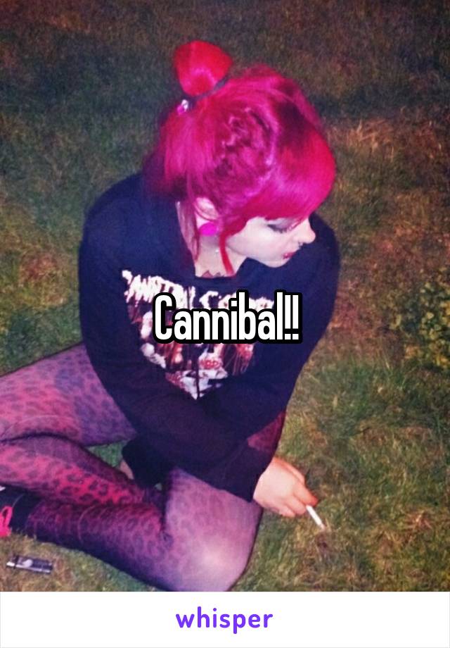 Cannibal!!
