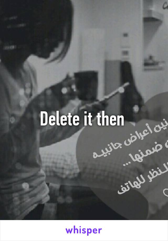 Delete it then 