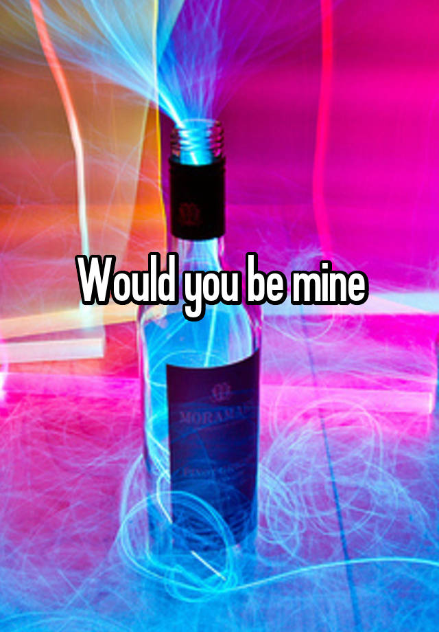 would-you-be-mine