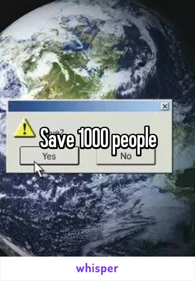 Save 1000 people