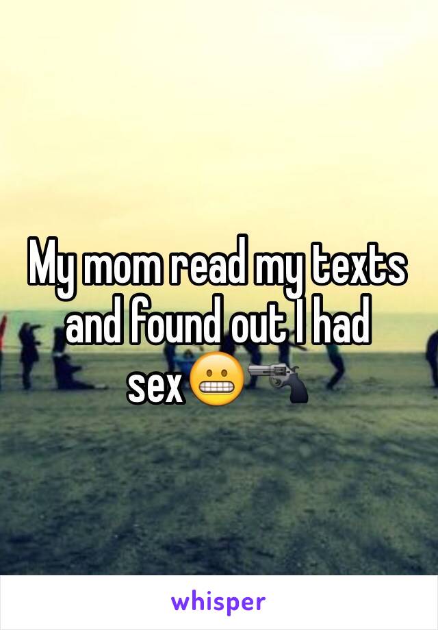 My mom read my texts and found out I had sex😬🔫