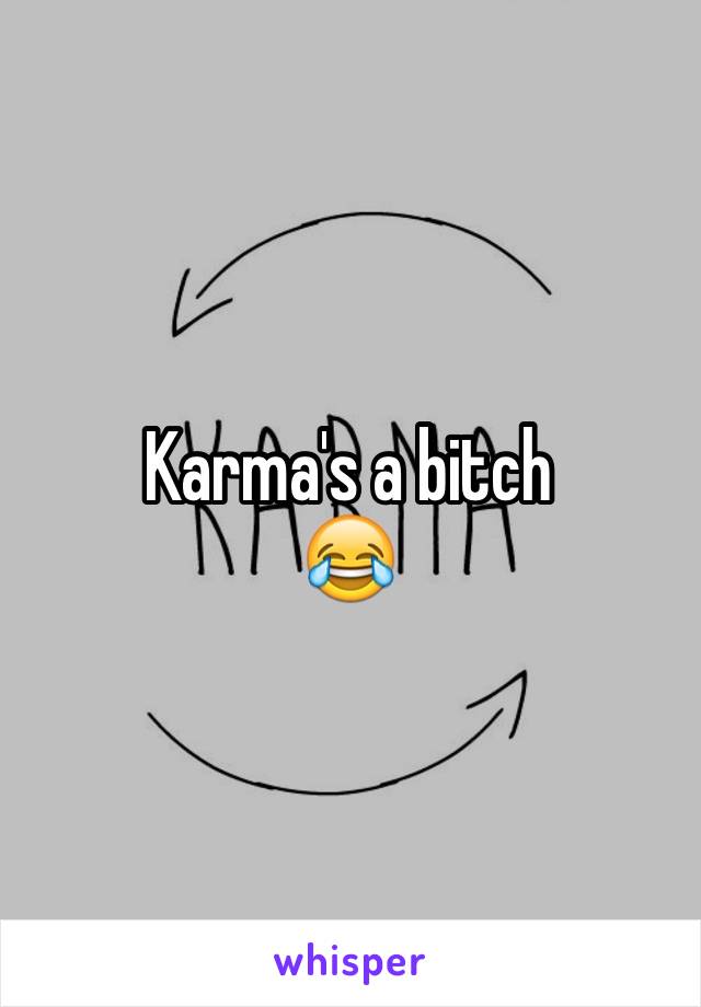 Karma's a bitch 
😂