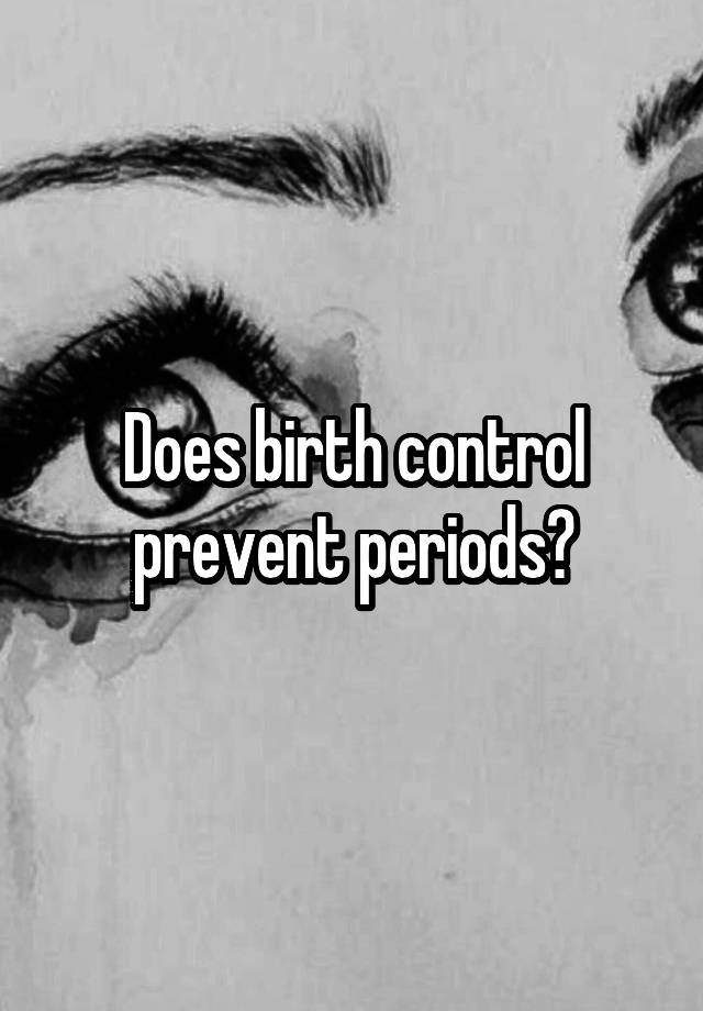 does-birth-control-prevent-periods