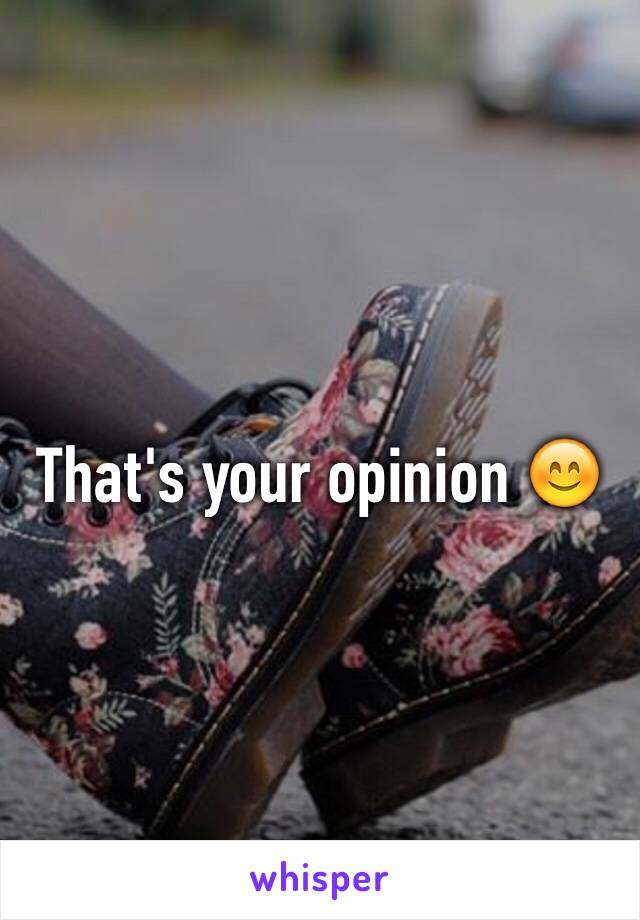 That's your opinion 😊