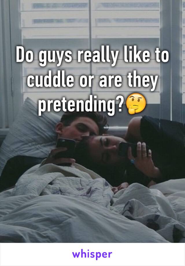 Do guys really like to cuddle or are they pretending?🤔