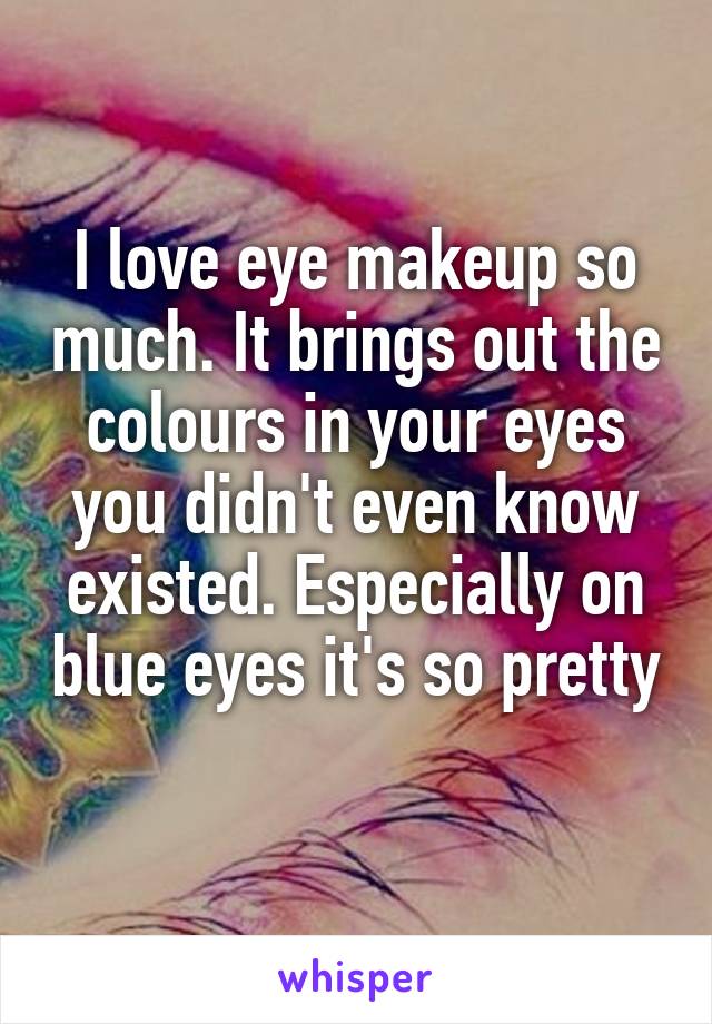 I love eye makeup so much. It brings out the colours in your eyes you didn't even know existed. Especially on blue eyes it's so pretty 