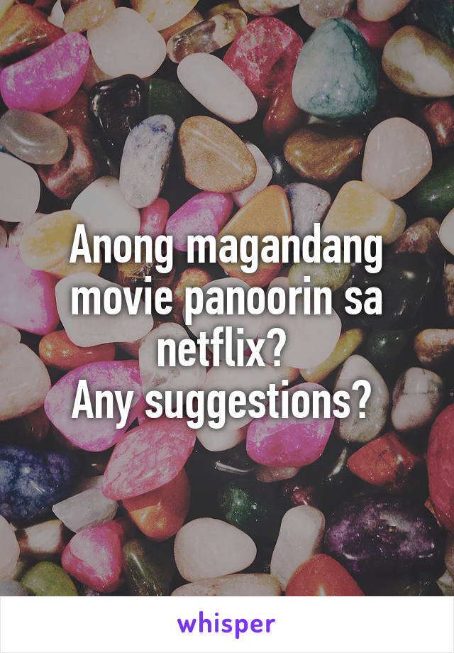 Anong magandang movie panoorin sa netflix? 
Any suggestions? 