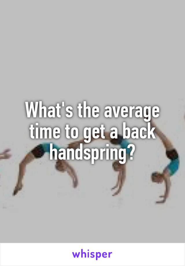 What's the average time to get a back handspring?