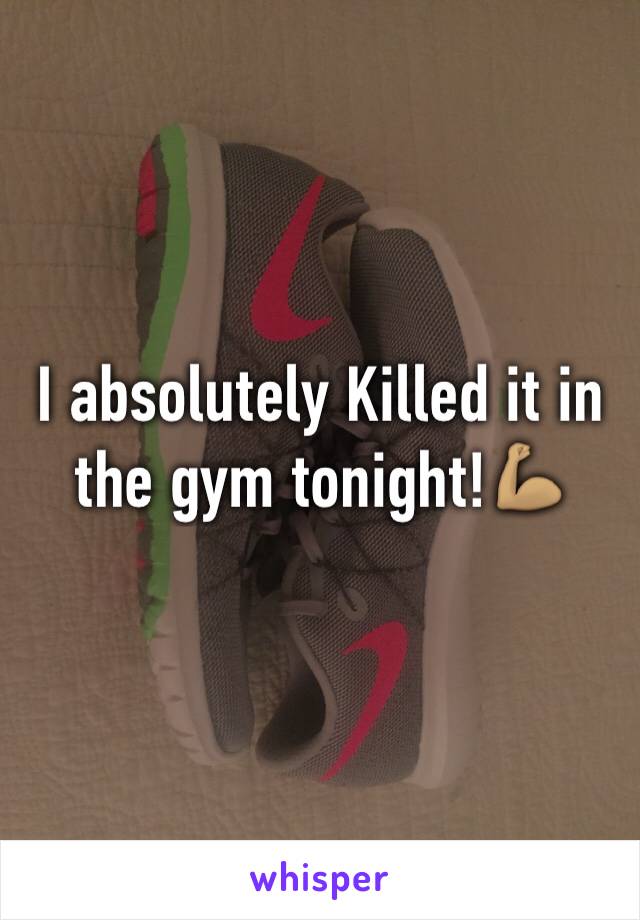 I absolutely Killed it in the gym tonight!💪🏽