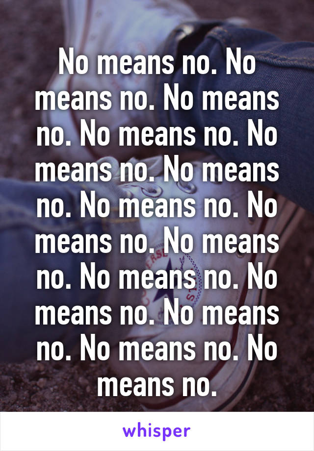 No means no. No means no. No means no. No means no. No means no. No means no. No means no. No means no. No means no. No means no. No means no. No means no. No means no. No means no.