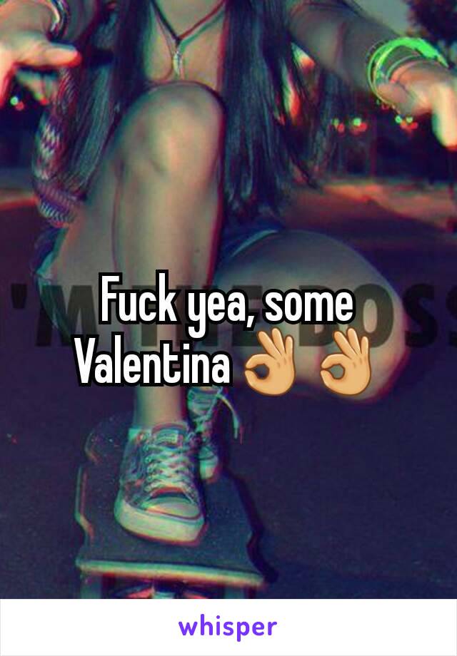 Fuck yea, some Valentina👌👌