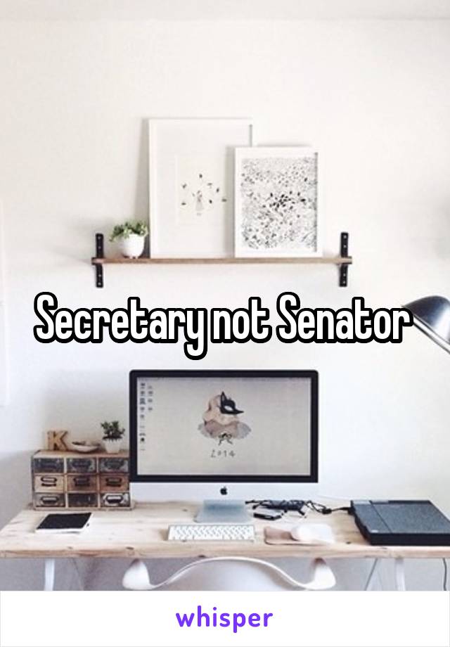 Secretary not Senator 