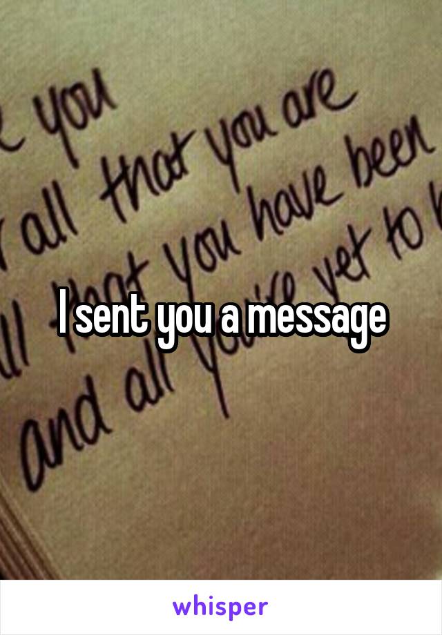 I sent you a message