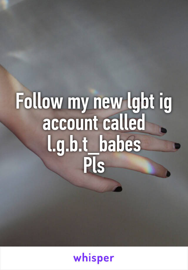 Follow my new lgbt ig account called l.g.b.t_babes
Pls