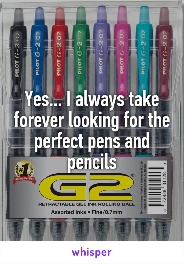 Yes... I always take forever looking for the perfect pens and pencils