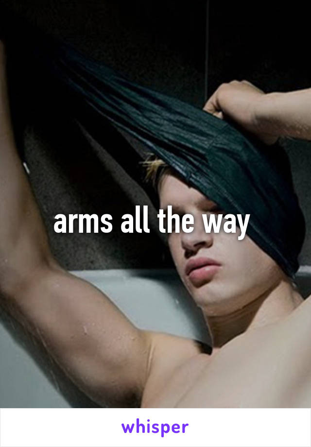 arms all the way 