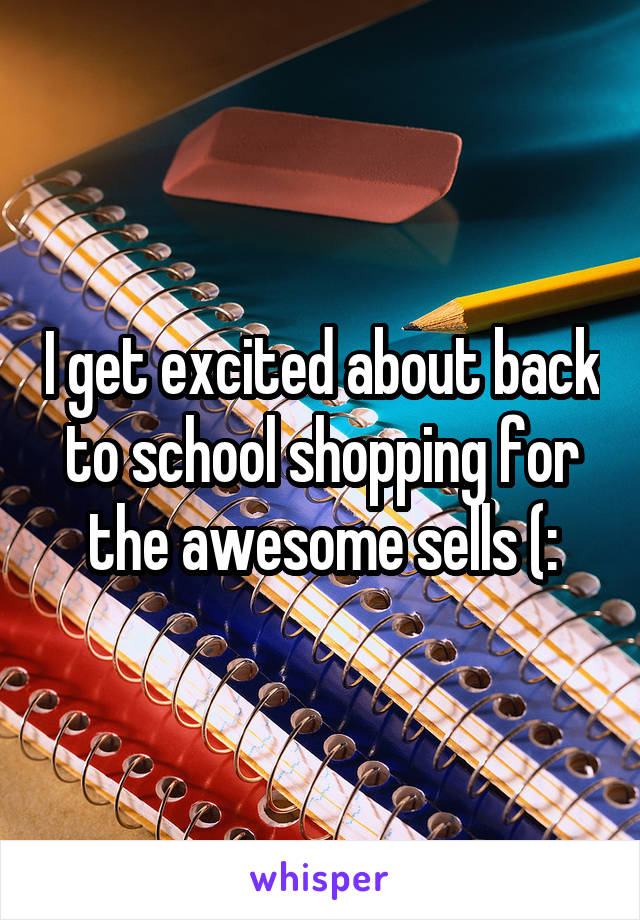 I get excited about back to school shopping for the awesome sells (: