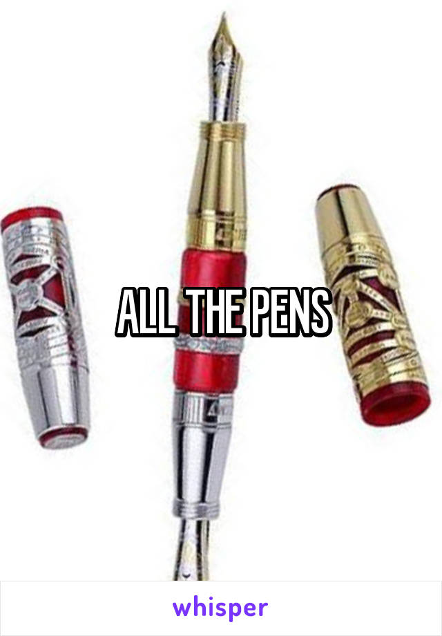 ALL THE PENS