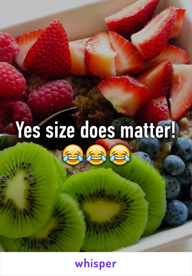 Yes size does matter!😂😂😂