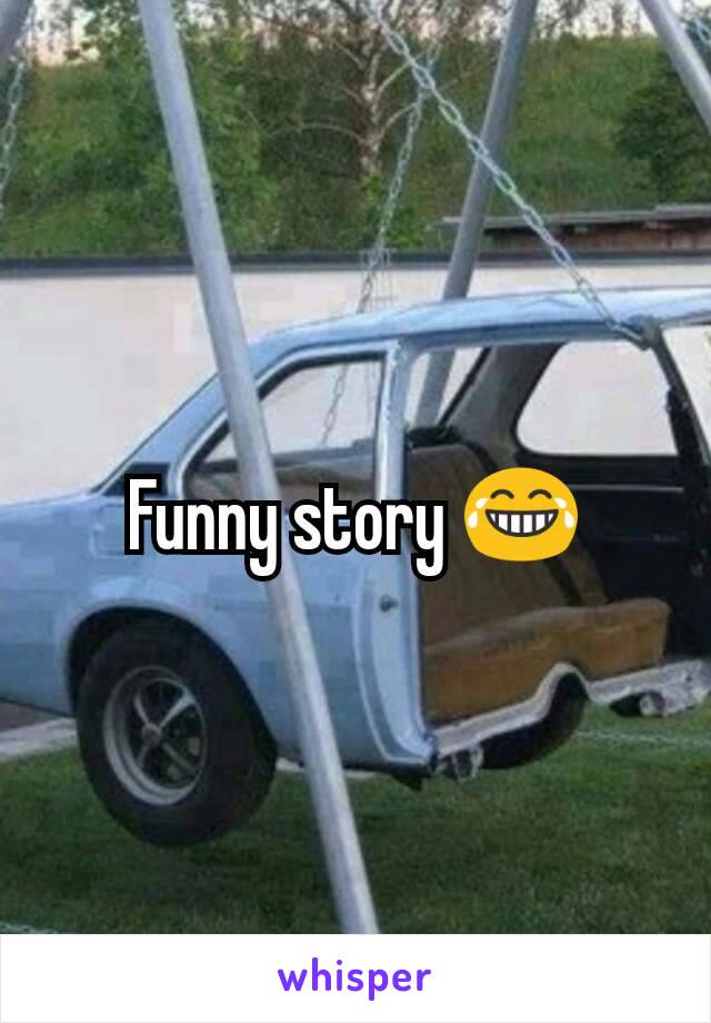 Funny story 😂