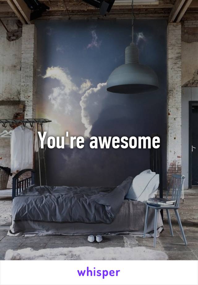 You're awesome