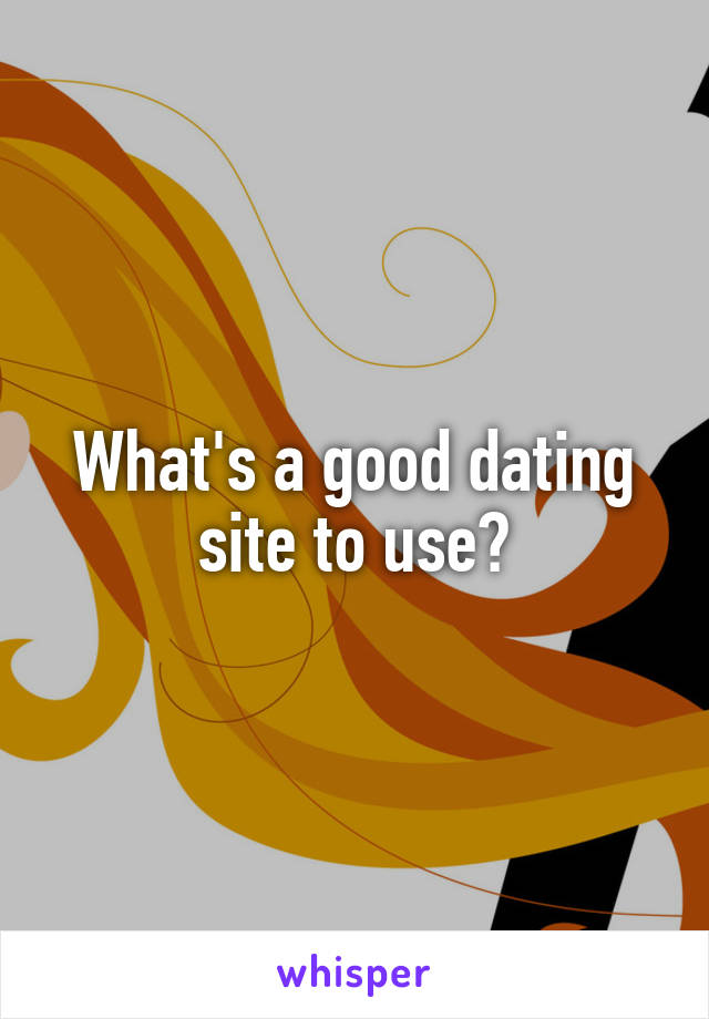 What's a good dating site to use?