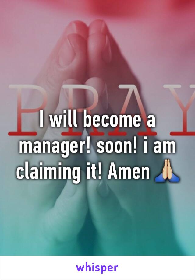 I will become a manager! soon! i am claiming it! Amen 🙏🏼