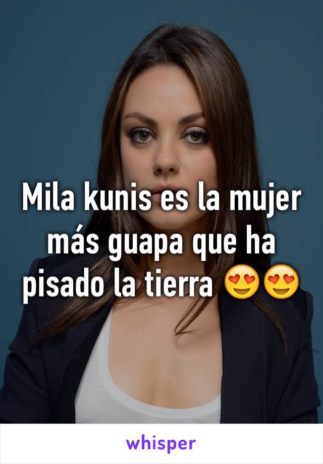 Mila kunis es la mujer más guapa que ha pisado la tierra 😍😍