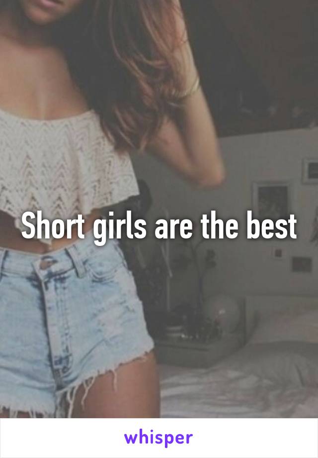 Short girls are the best