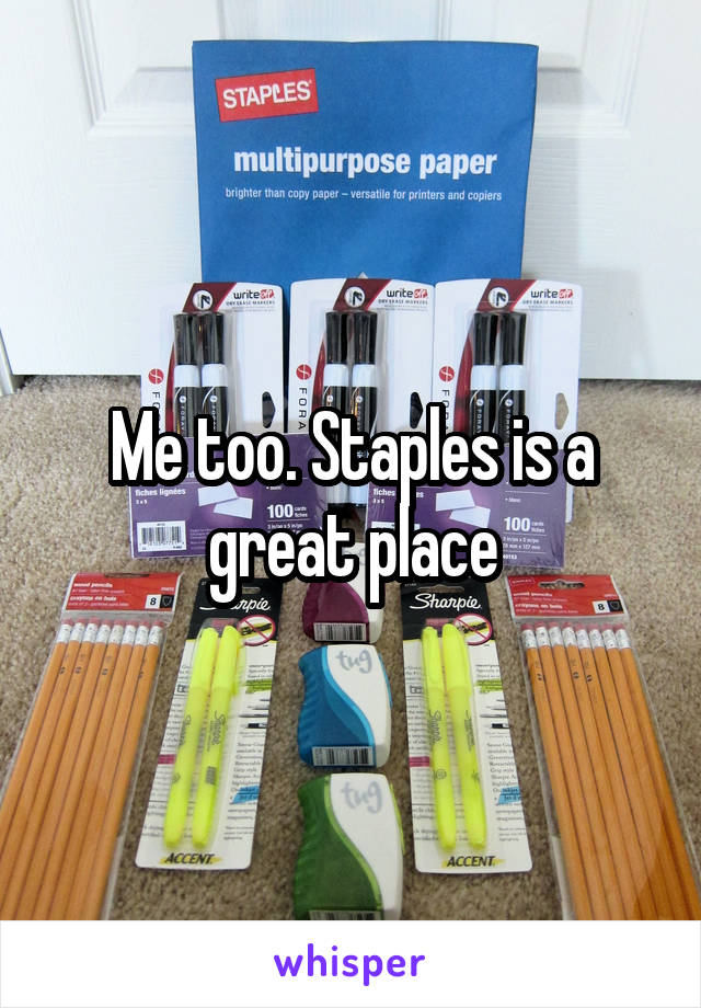 Me too. Staples is a great place
