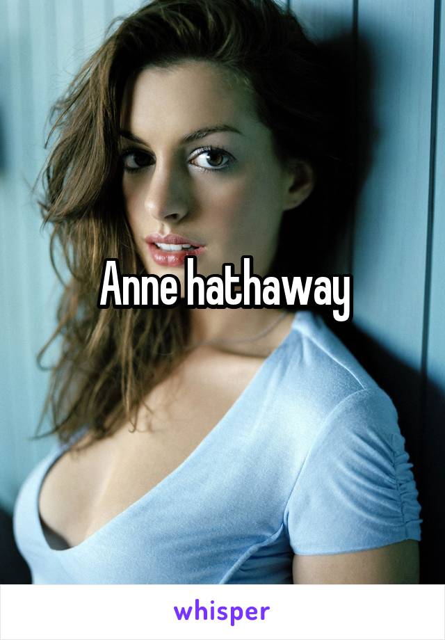 Anne hathaway
