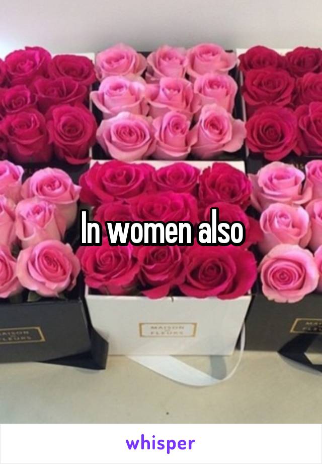 In women also