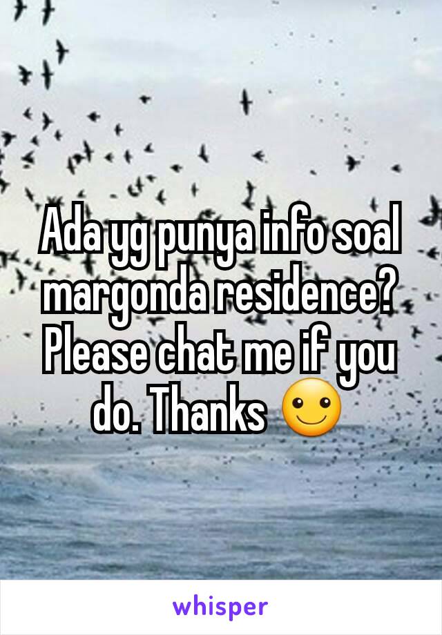 Ada yg punya info soal margonda residence? Please chat me if you do. Thanks ☺