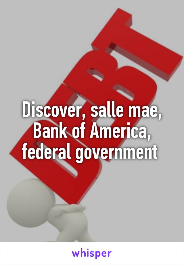 Discover, salle mae, Bank of America, federal government 