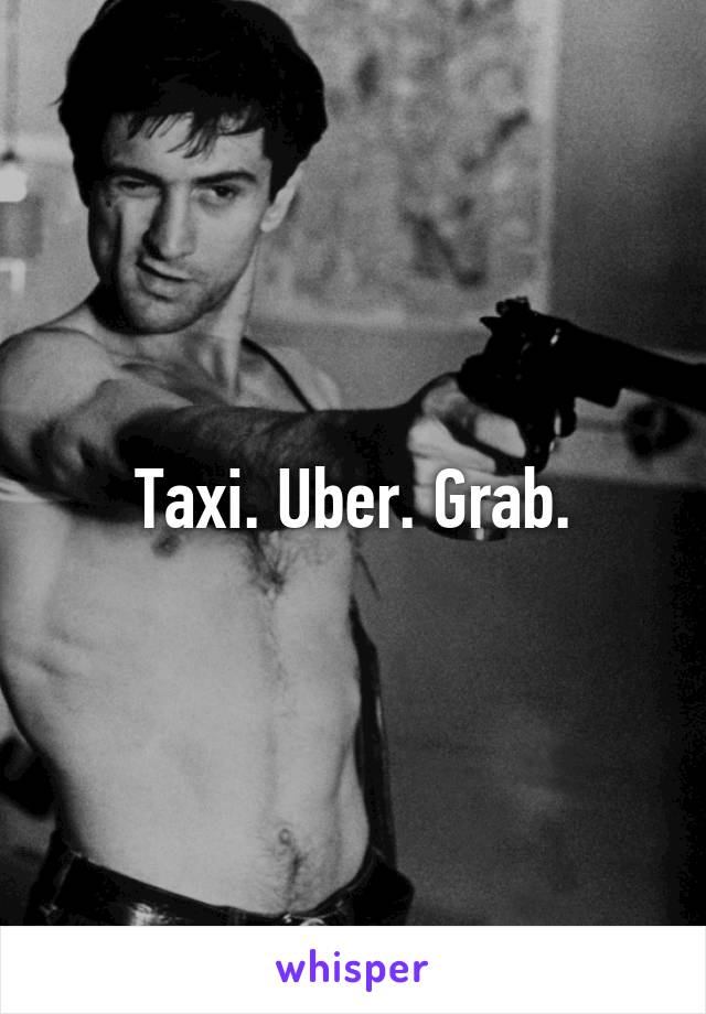 Taxi. Uber. Grab.