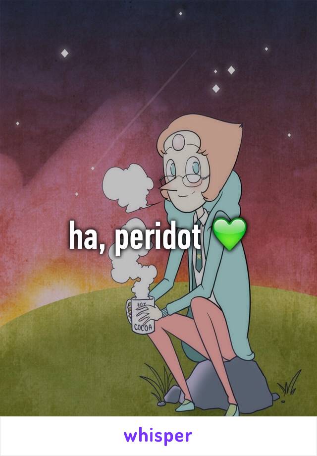 ha, peridot 💚