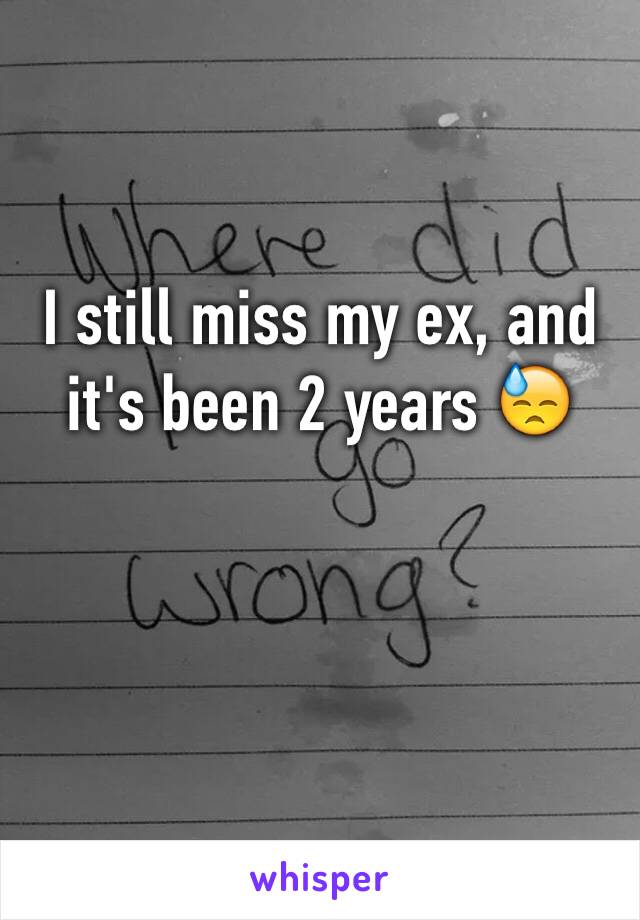 I still miss my ex, and it's been 2 years 😓