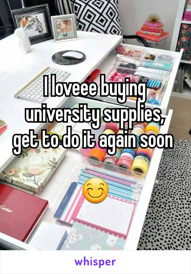 I loveee buying university supplies, get to do it again soon 

😊