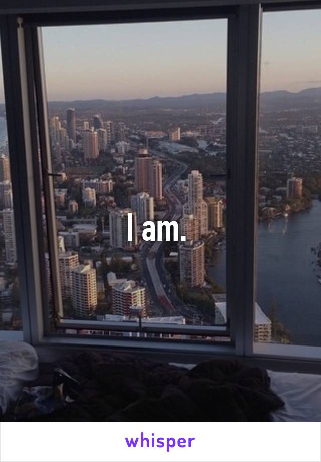 I am. 