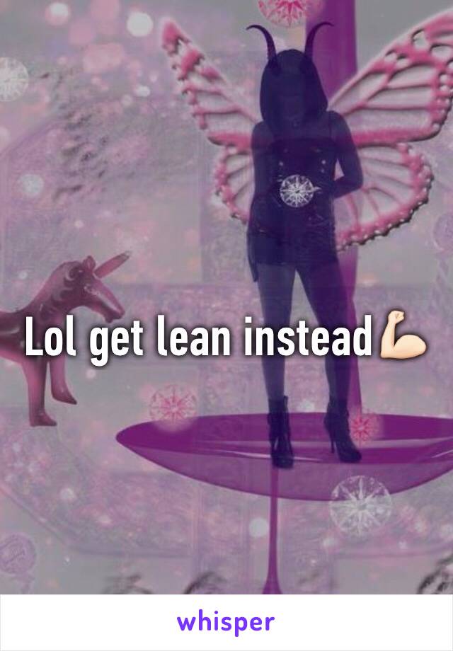 Lol get lean instead💪🏻