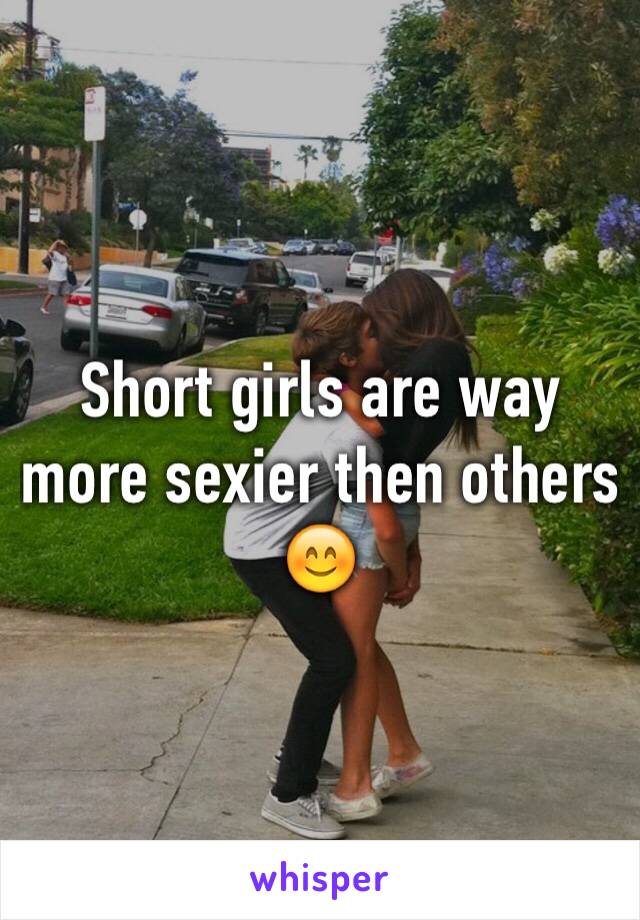 Short girls are way more sexier then others 😊