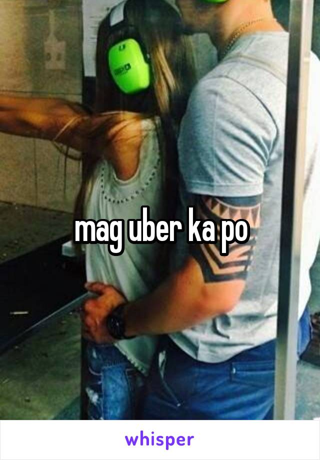 mag uber ka po