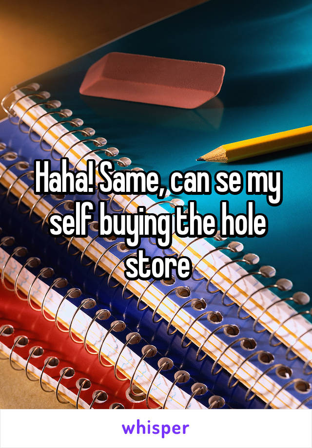 Haha! Same, can se my self buying the hole store