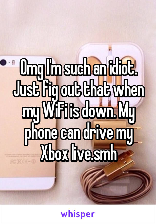 Omg I'm such an idiot. Just fig out that when my WiFi is down. My phone can drive my Xbox live.smh