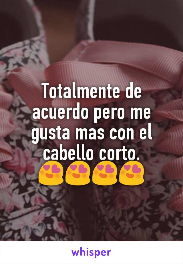 Totalmente de acuerdo pero me gusta mas con el cabello corto.
😍😍😍😍