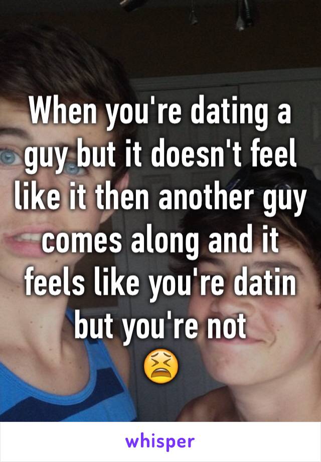 When you're dating a guy but it doesn't feel like it then another guy comes along and it feels like you're datin but you're not 
😫