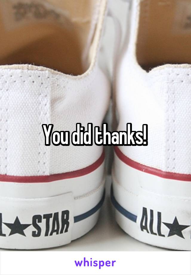 You did thanks! 